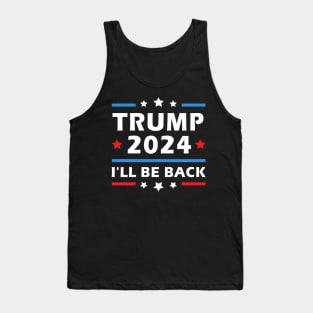 I'll Be Back Trump 2024 Election Patriotic Second Term Tank Top
